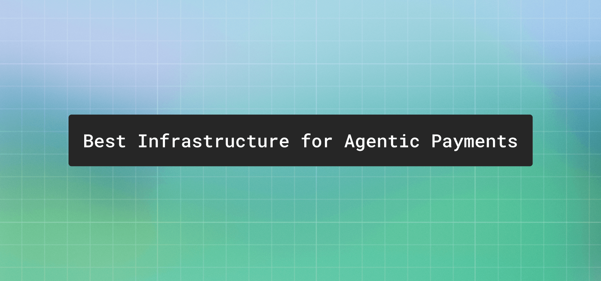 Best infrastructure for agentic payments: a 2026 comparison