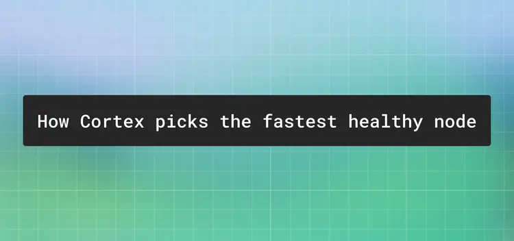 The Cortex router: how we pick the fastest healthy node for every request