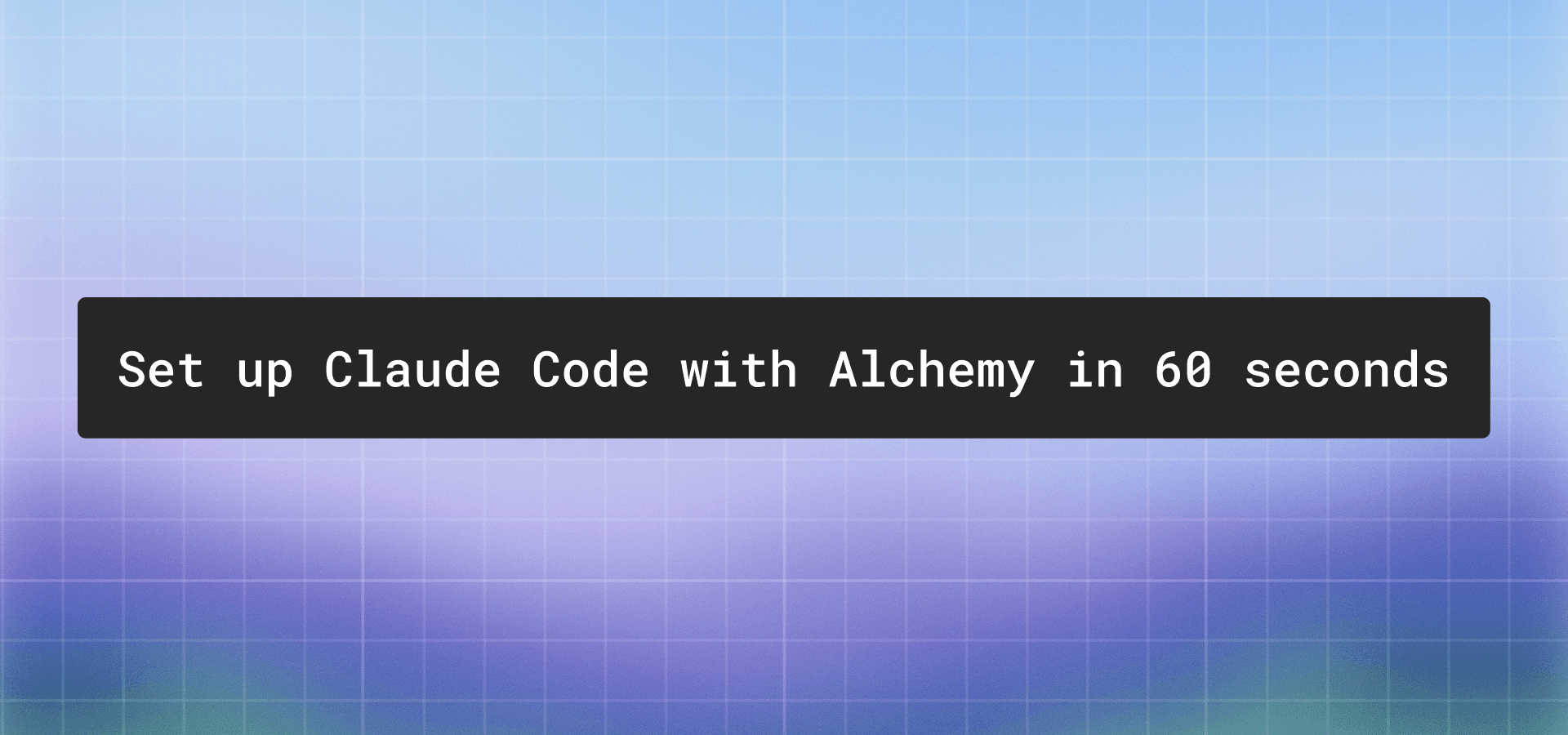 Set up Claude Code with Alchemy in 60 seconds