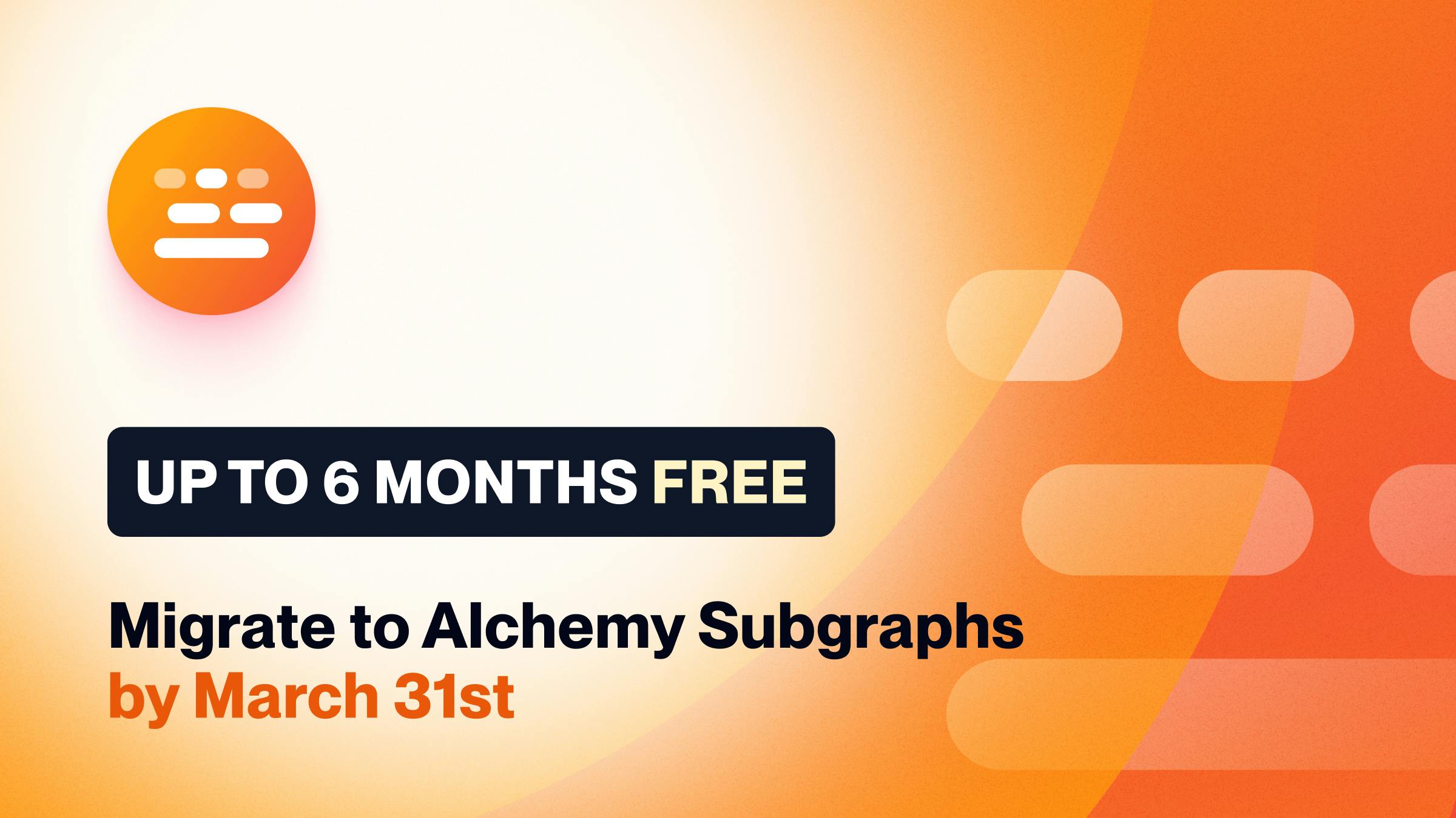 New Alchemy Subgraphs users can get up to 6 months free when migrating by March 31, 2024.
