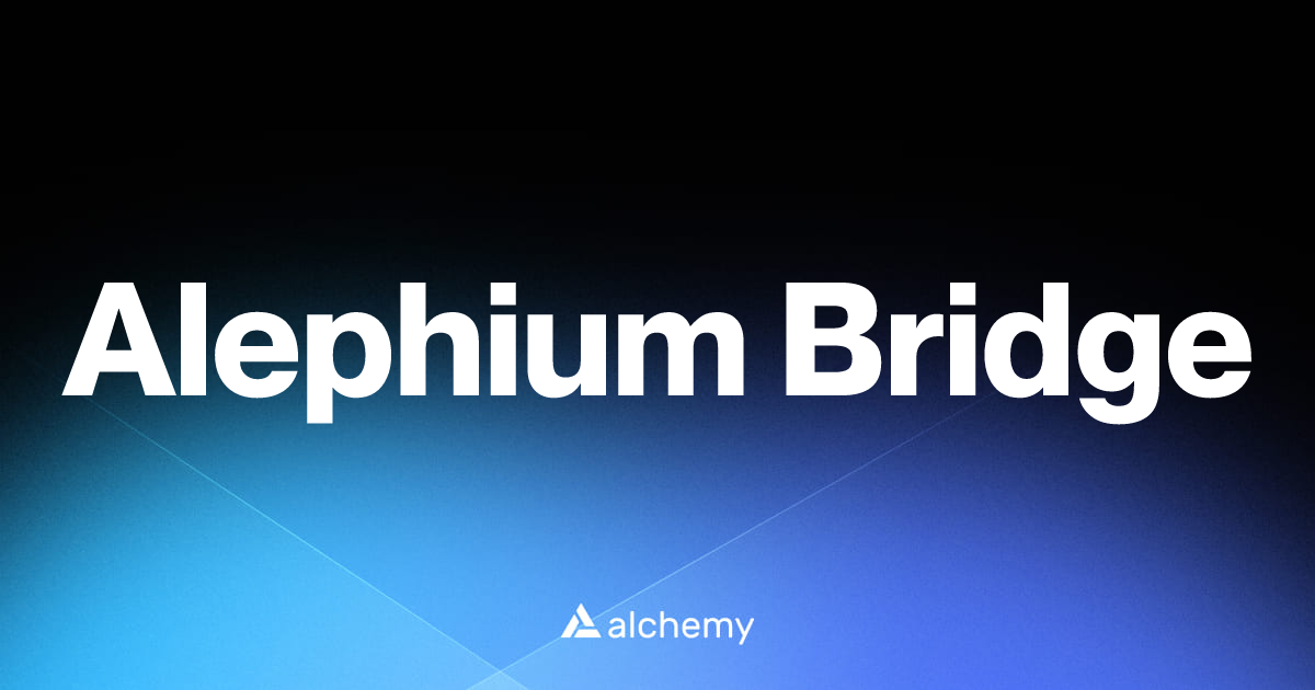Alephium Bridge - DeFi tools - Alchemy | Alchemy