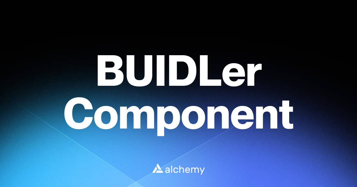 BUIDLer Component - Web3 developer tools - Alchemy | Alchemy