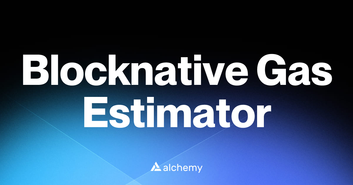 Blocknative Gas Estimator - DeFi tools - Alchemy | Alchemy