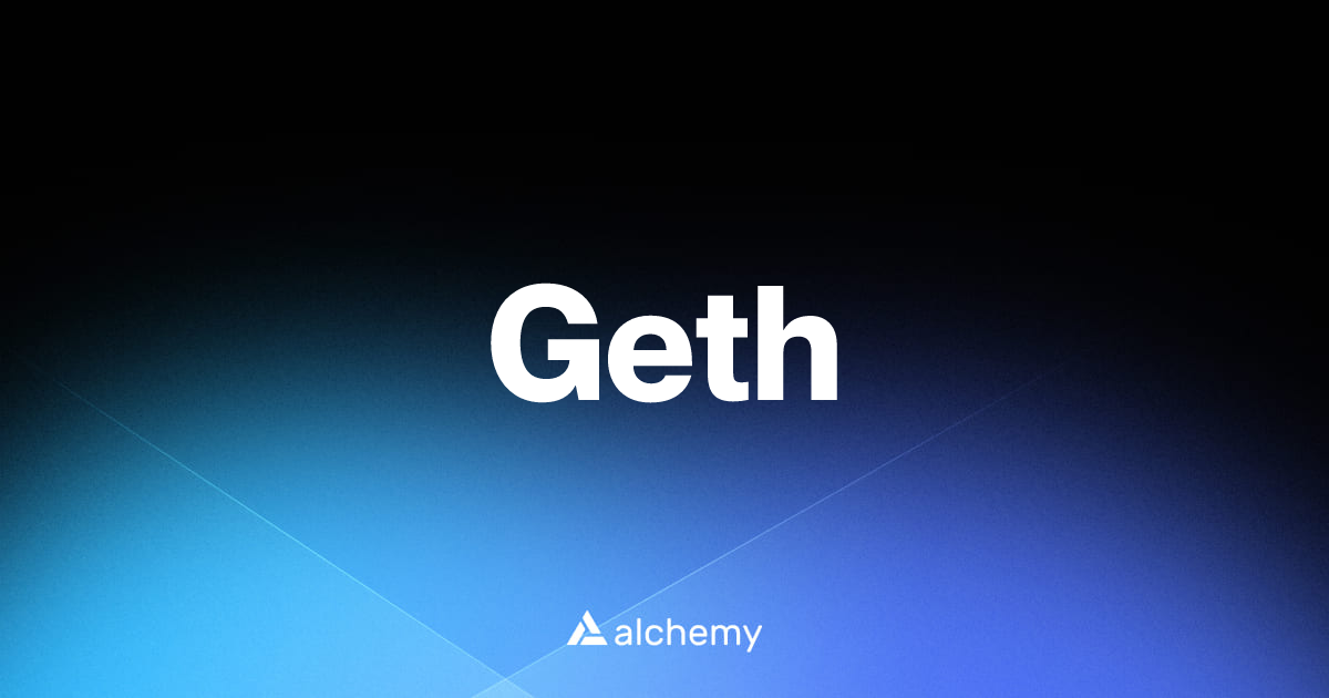 Geth - Infrastructure tools - Alchemy | Alchemy