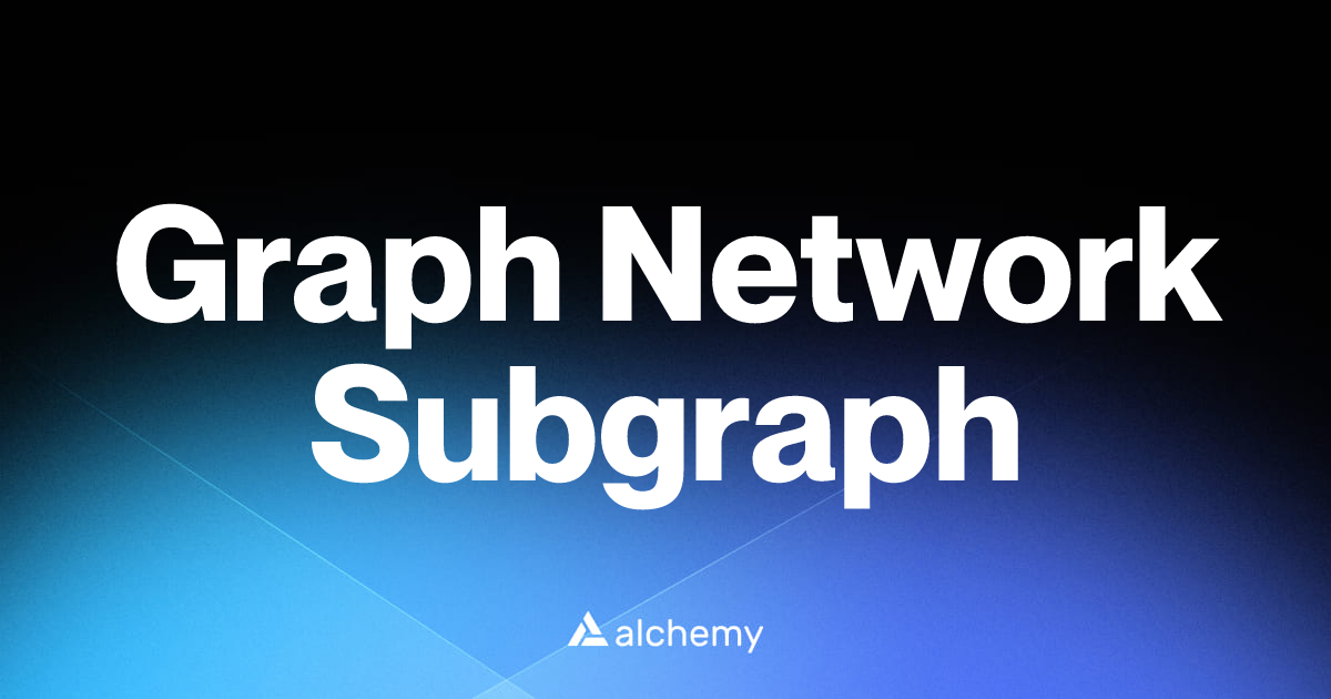 Graph Network Subgraph - Infrastructure tools - Alchemy | Alchemy