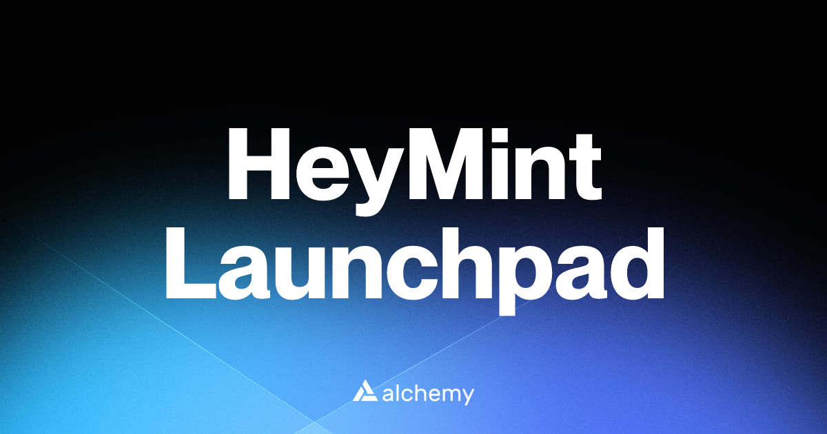 HeyMint Launchpad - NFT tools - Alchemy | Alchemy