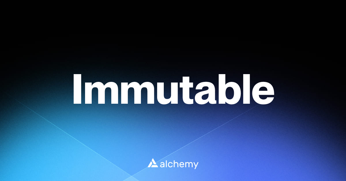 Immutable - Blockchains - Alchemy | Alchemy