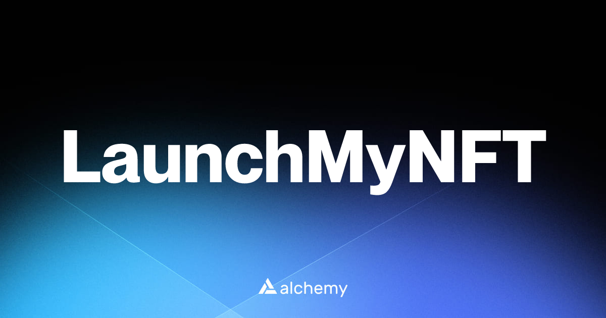 LaunchMyNFT - NFT tools - Alchemy | Alchemy