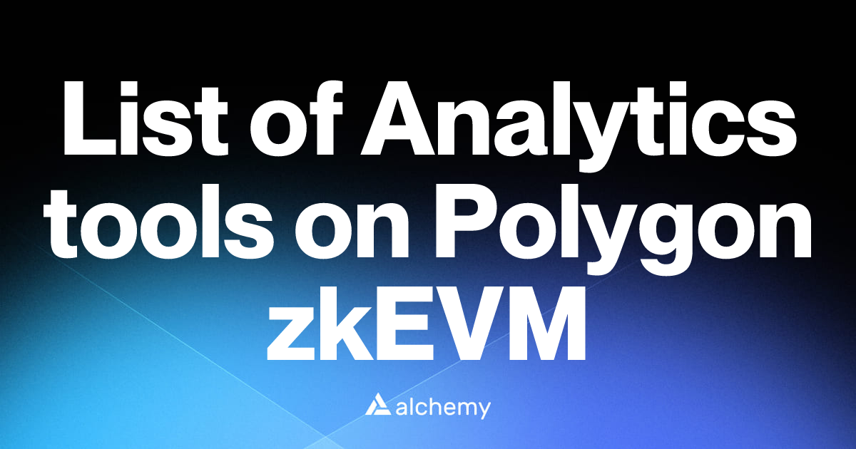 List of 6 Analytics tools on Polygon zkEVM (2026) | Alchemy