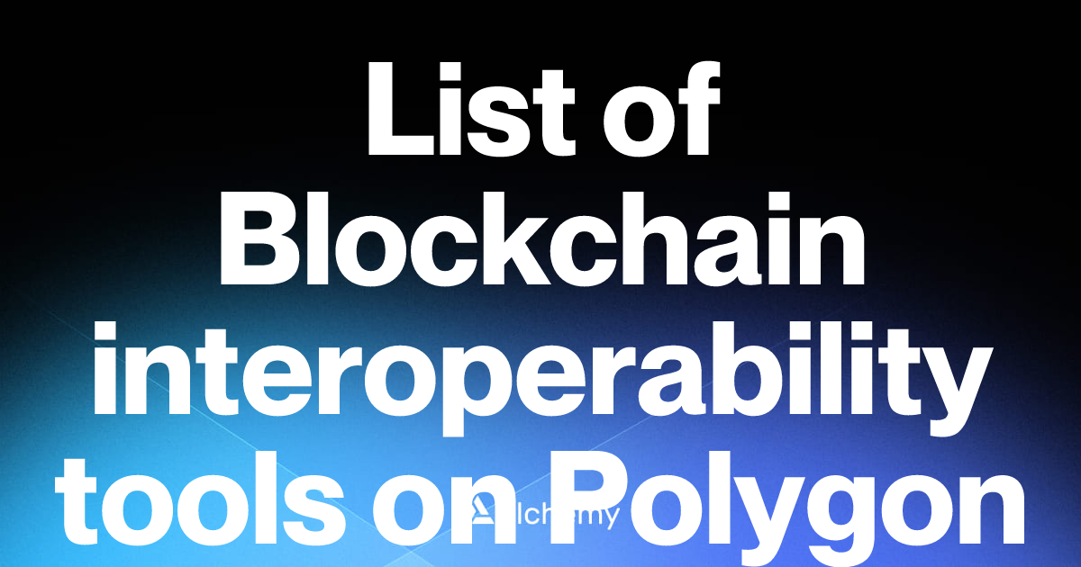 List of 25 Blockchain interoperability tools on Polygon (2026) | Alchemy