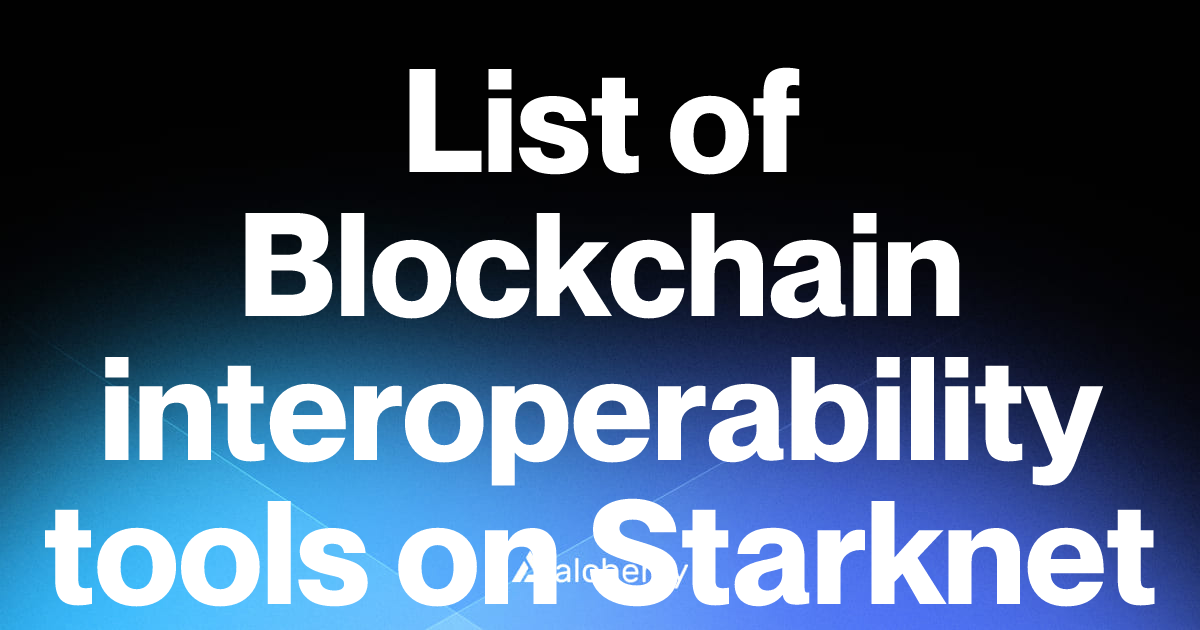 List of 4 Blockchain interoperability tools on Starknet (2026) | Alchemy