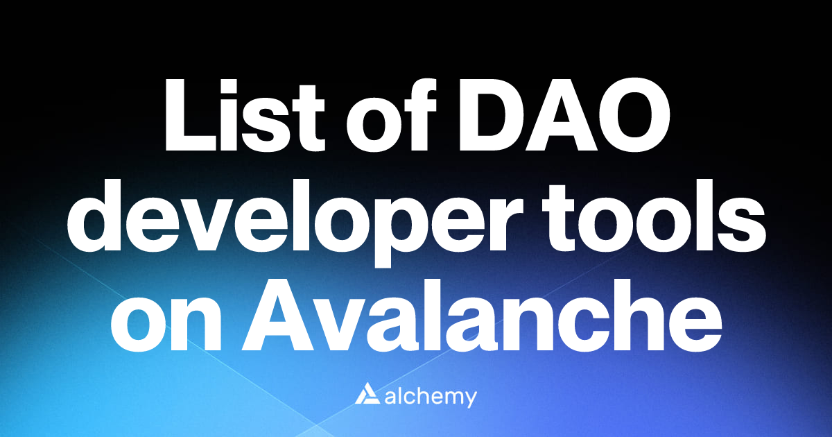 List of 6 DAO developer tools on Avalanche (2026) | Alchemy