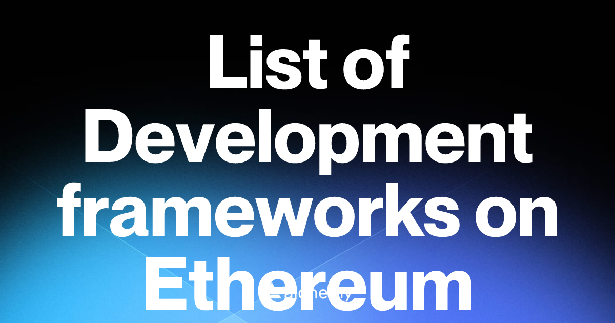 List of 49 Development frameworks on Ethereum (2026) | Alchemy