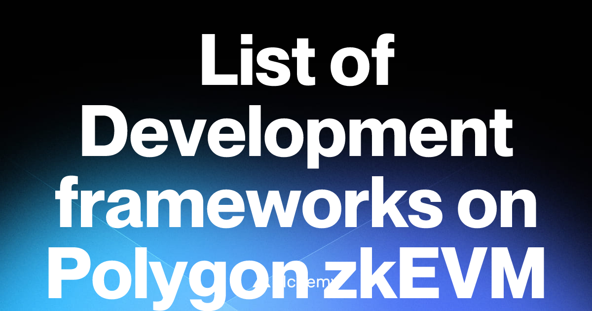 List of 3 Development frameworks on Polygon zkEVM (2026) | Alchemy
