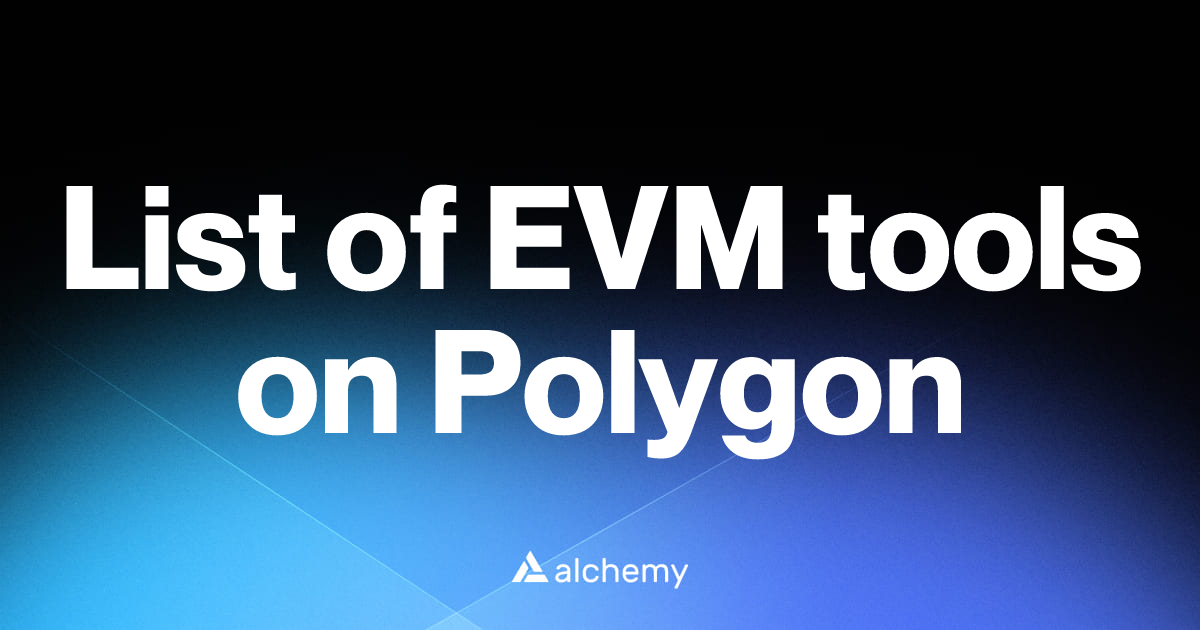 List of 9 EVM tools on Polygon (2026) | Alchemy