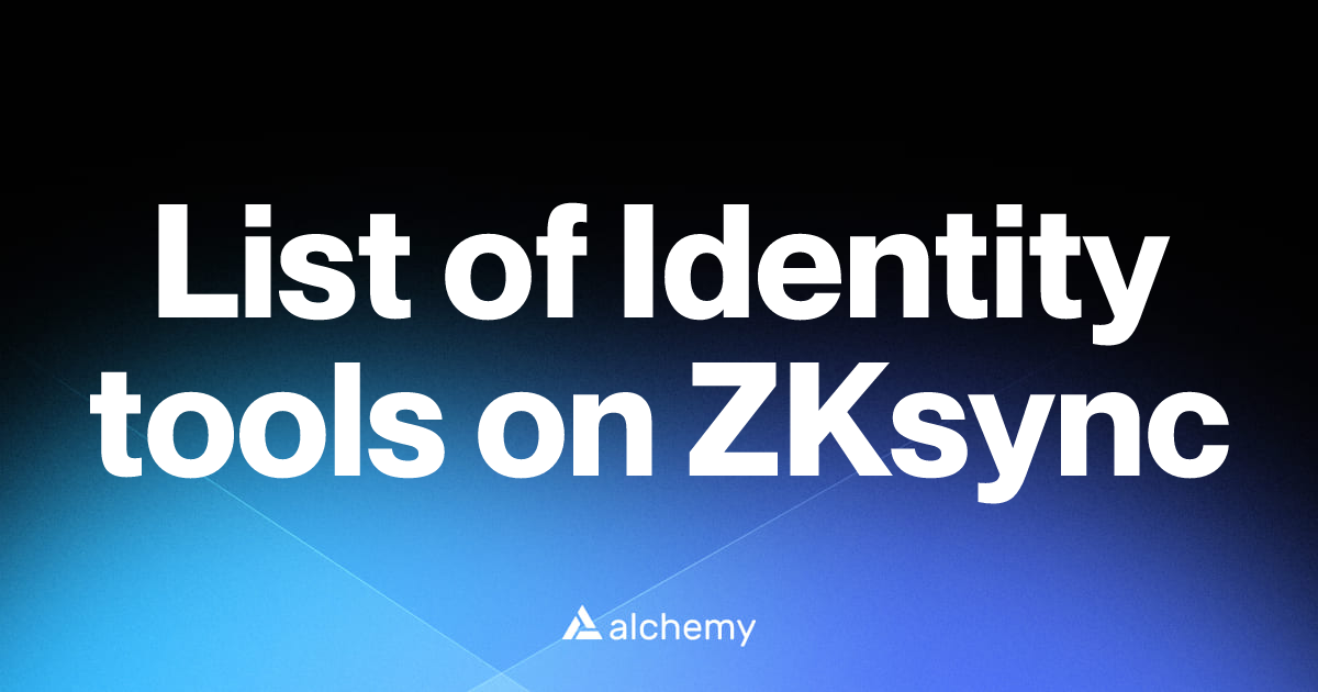 List of 6 Identity tools on ZKsync (2026) | Alchemy
