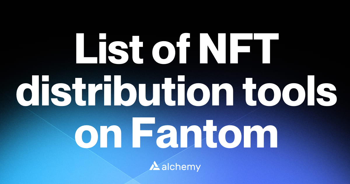 List of 3 NFT distribution tools on Fantom (2026) | Alchemy