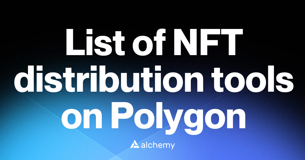 List of 25 NFT distribution tools on Polygon (2026) | Alchemy
