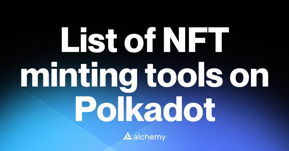 List of 2 NFT minting tools on Polkadot (2026) | Alchemy