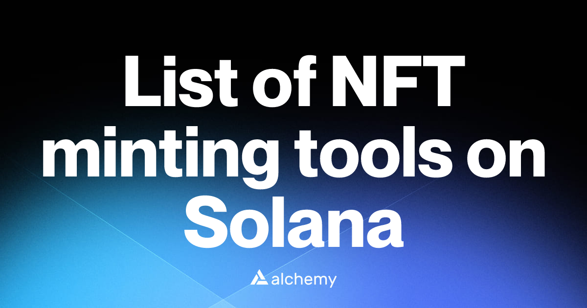 List of 8 NFT minting tools on Solana (2026) | Alchemy