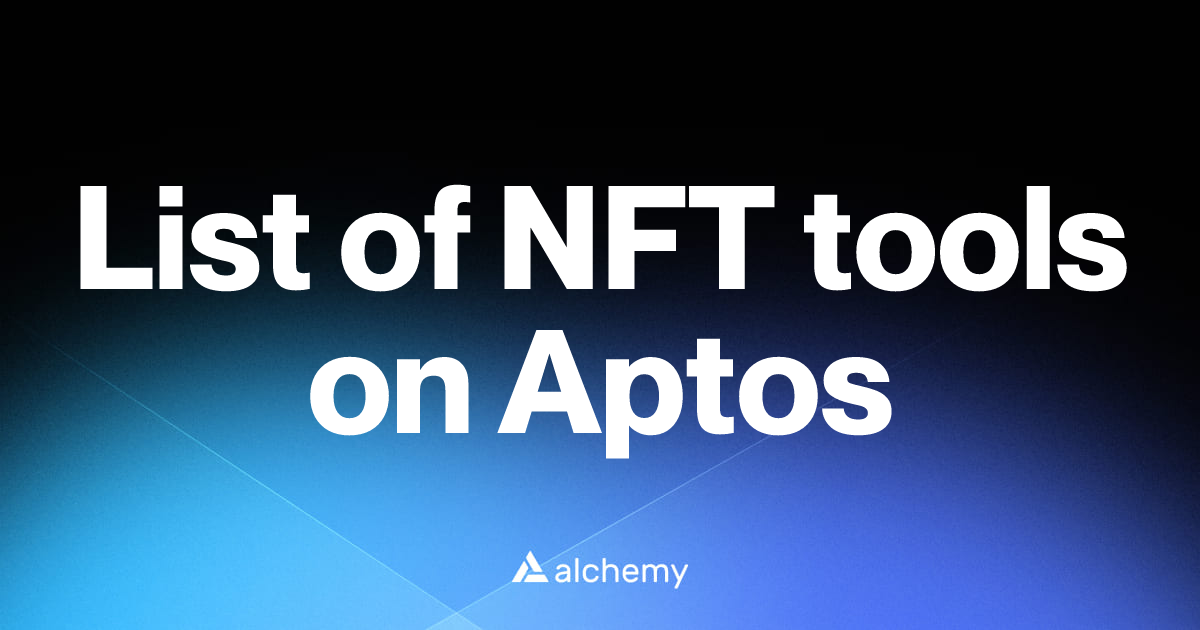 List of 6 NFT tools on Aptos (2026) | Alchemy