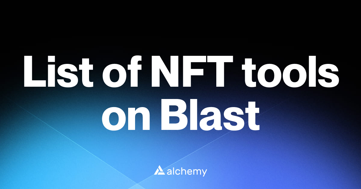 List of 4 NFT tools on Blast (2026) | Alchemy
