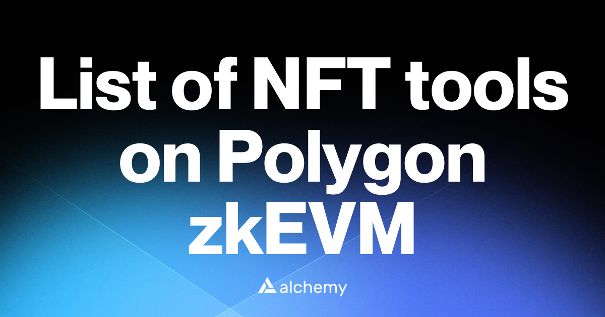 List of 6 NFT tools on Polygon zkEVM (2026) | Alchemy