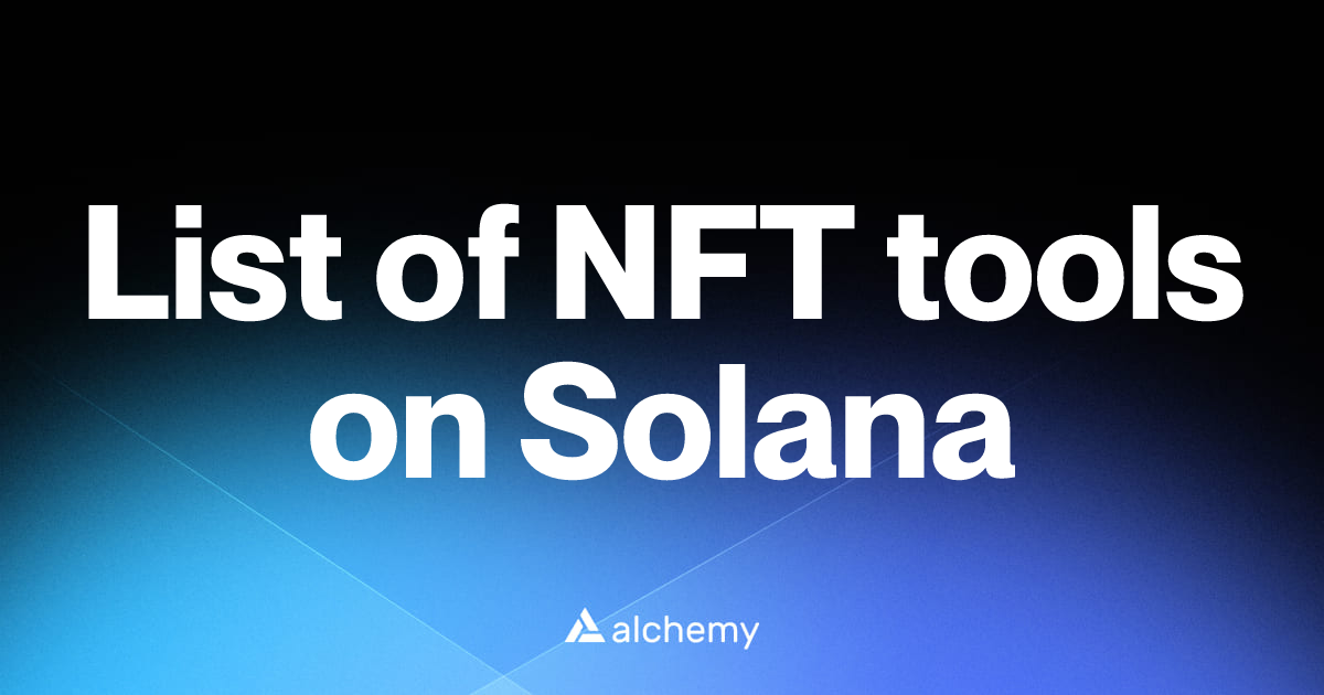 List of 65 NFT tools on Solana (2026) | Alchemy
