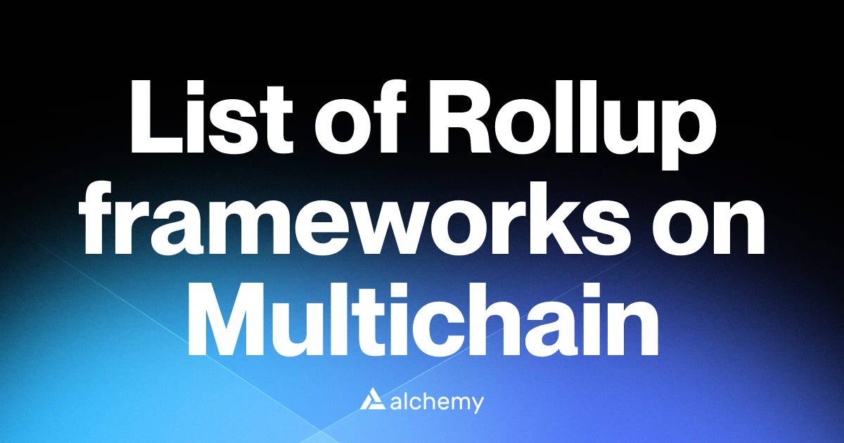 List of 7 Rollup frameworks on Multichain (2026) | Alchemy