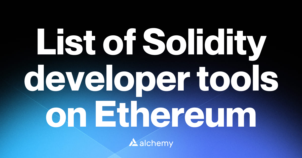 List of 40 Solidity developer tools on Ethereum (2026) | Alchemy