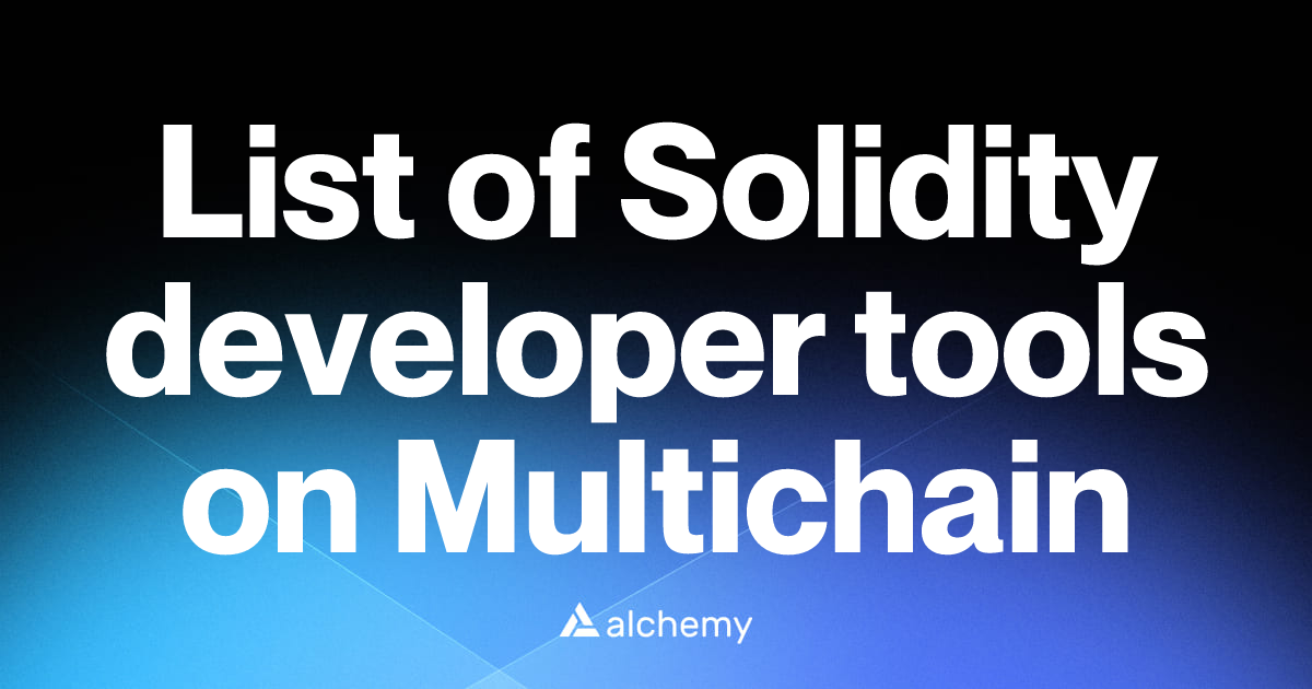 List of 5 Solidity developer tools on Multichain (2026) | Alchemy