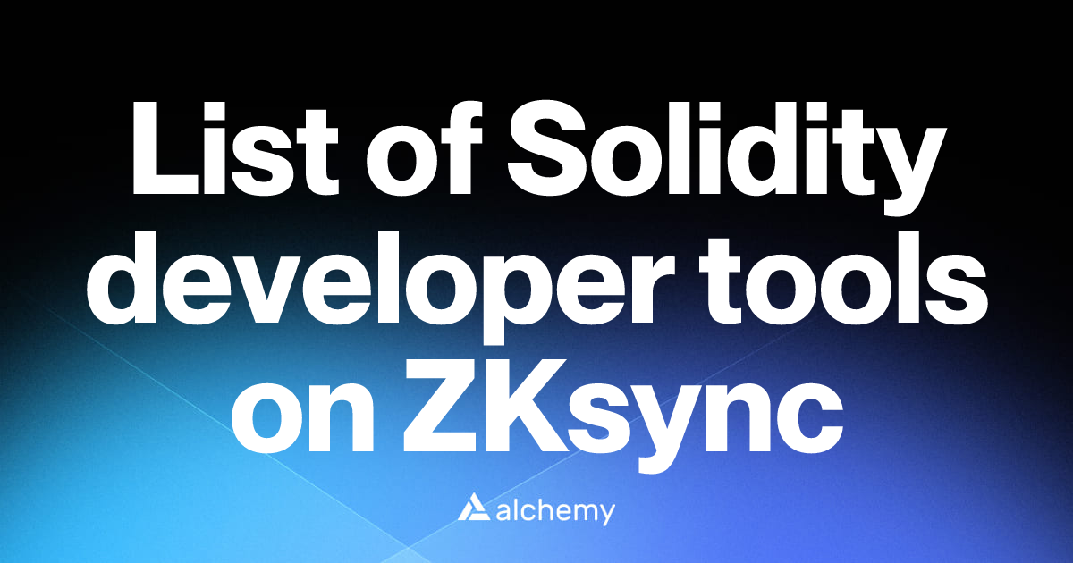 List of 1 Solidity developer tools on ZKsync (2026) | Alchemy