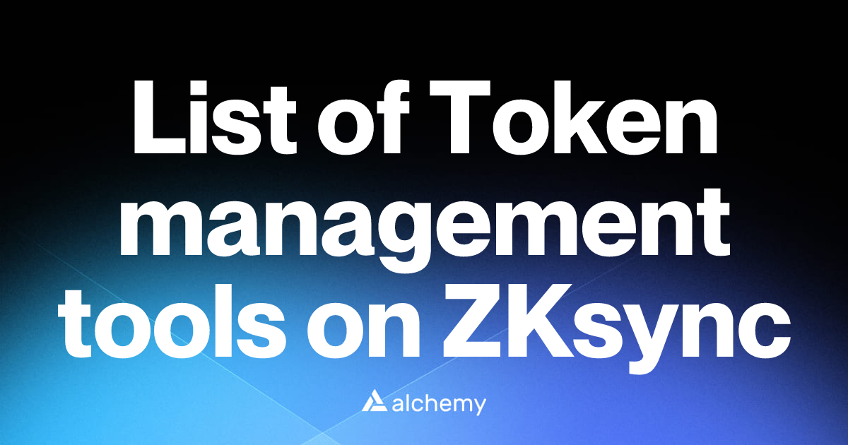 List of 3 Token management tools on ZKsync (2026) | Alchemy