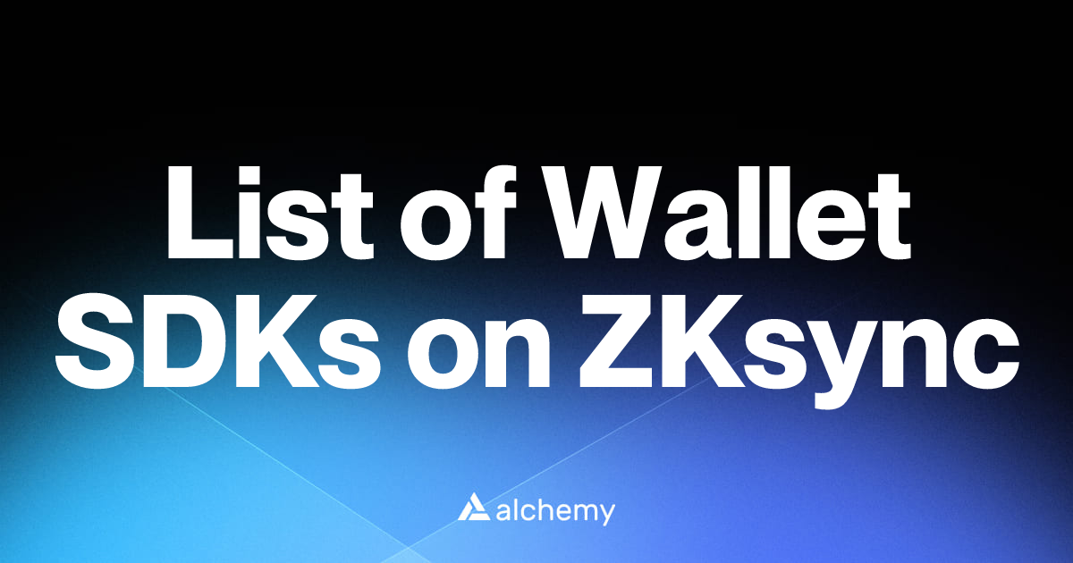 List of 3 Wallet SDKs on ZKsync (2026) | Alchemy