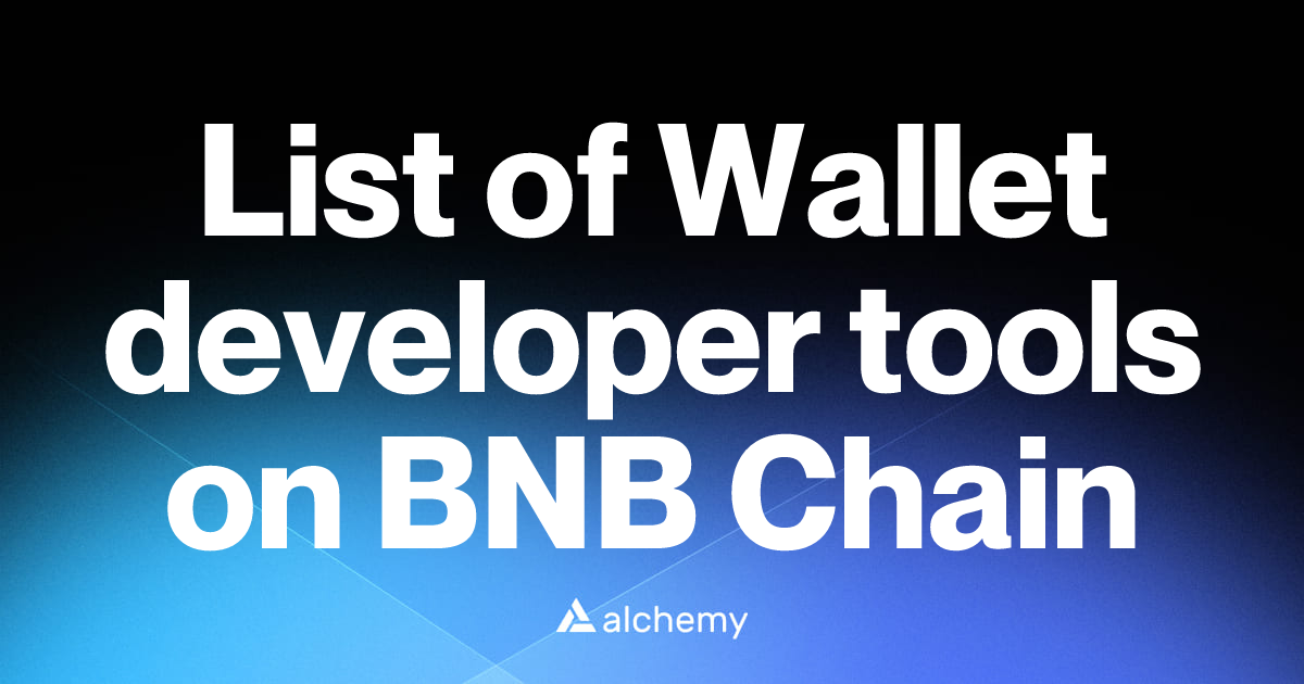 List of 14 Wallet developer tools on BNB Chain (2026) | Alchemy