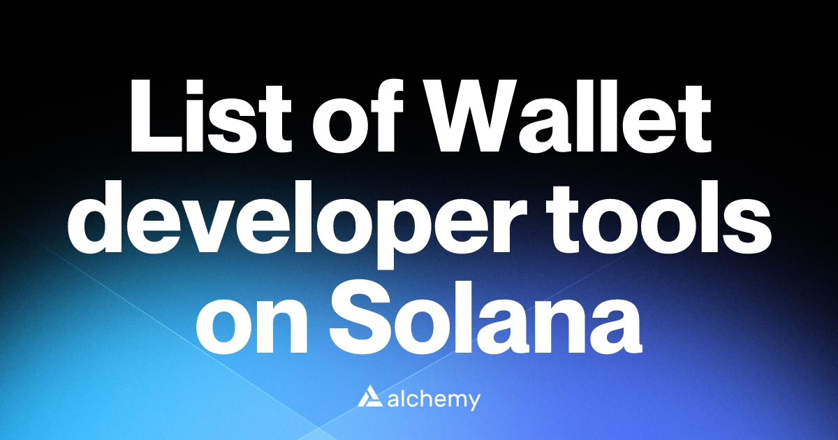 List of 17 Wallet developer tools on Solana (2026) | Alchemy