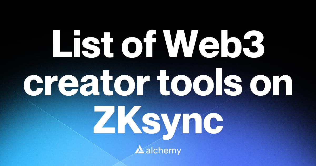 List of 2 Web3 creator tools on ZKsync (2026) | Alchemy