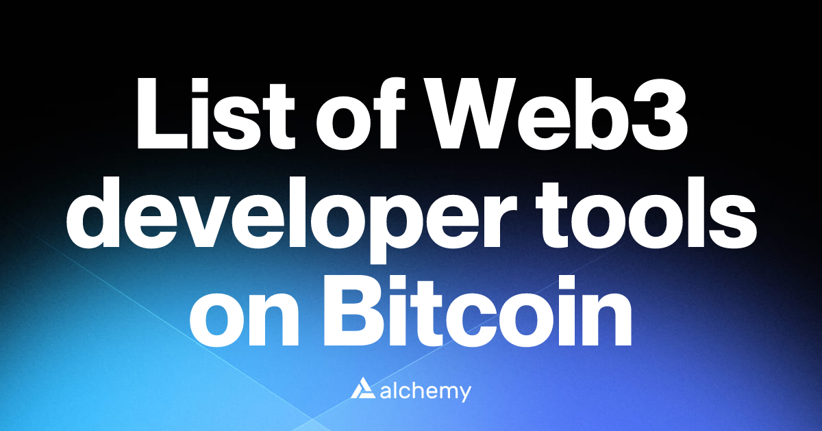 List of 19 Web3 developer tools on Bitcoin (2026) | Alchemy