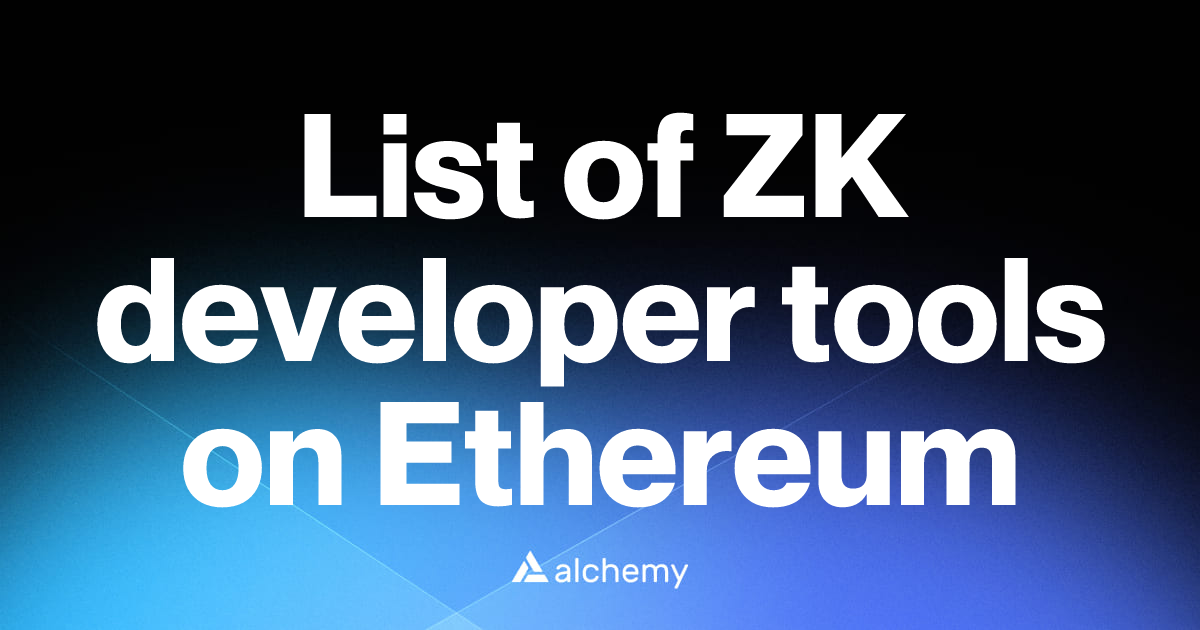 List of 7 ZK developer tools on Ethereum (2026) | Alchemy
