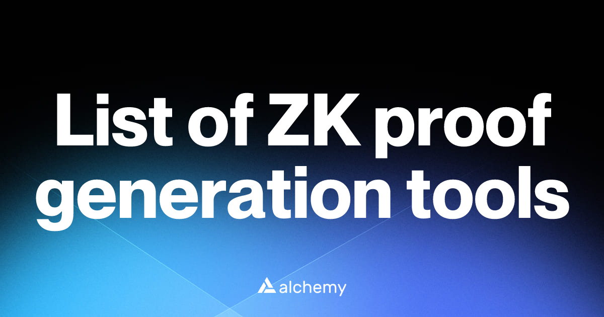 List of 6 ZK proof generation tools (2026) | Alchemy