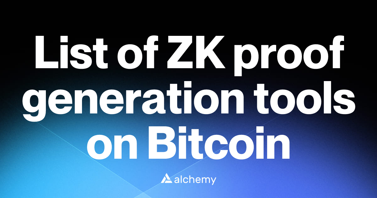 List of 2 ZK proof generation tools on Bitcoin (2026) | Alchemy