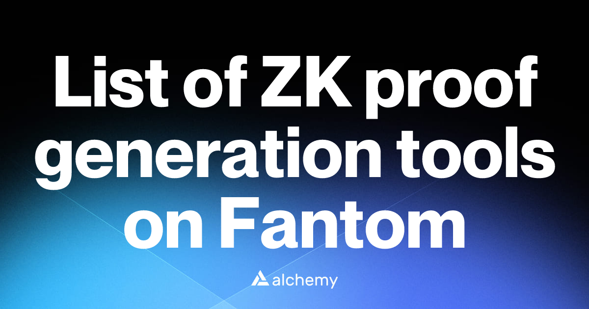 List of 1 ZK proof generation tools on Fantom (2026) | Alchemy