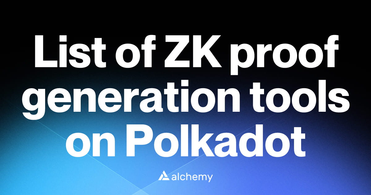 List of 2 ZK proof generation tools on Polkadot (2026) | Alchemy