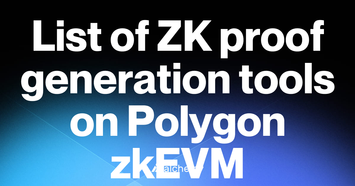 List of 1 ZK proof generation tools on Polygon zkEVM (2026) | Alchemy