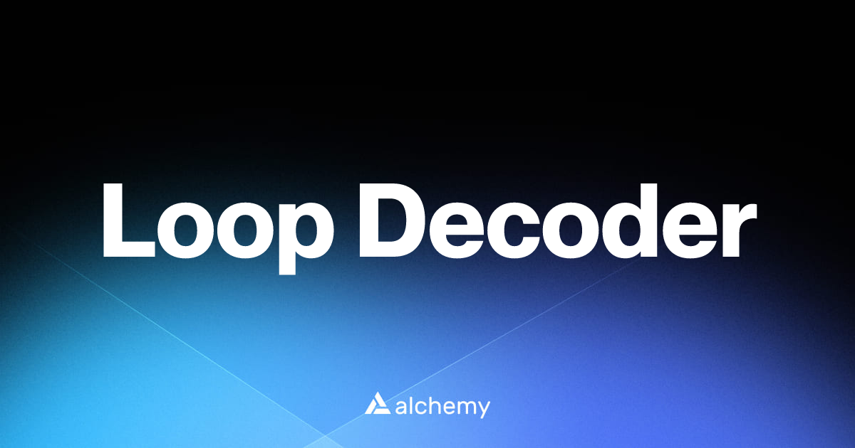 Loop Decoder - Infrastructure tools - Alchemy | Alchemy