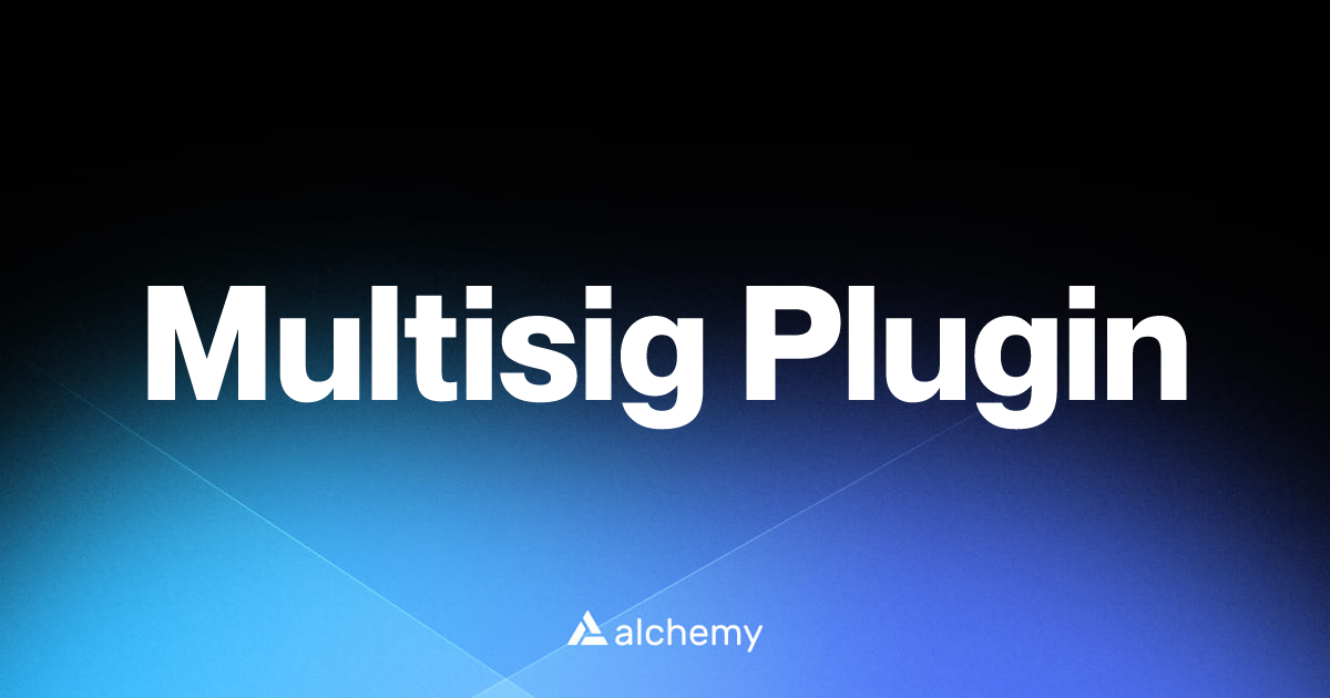 Multisig Plugin - Web3 wallet tools - Alchemy | Alchemy