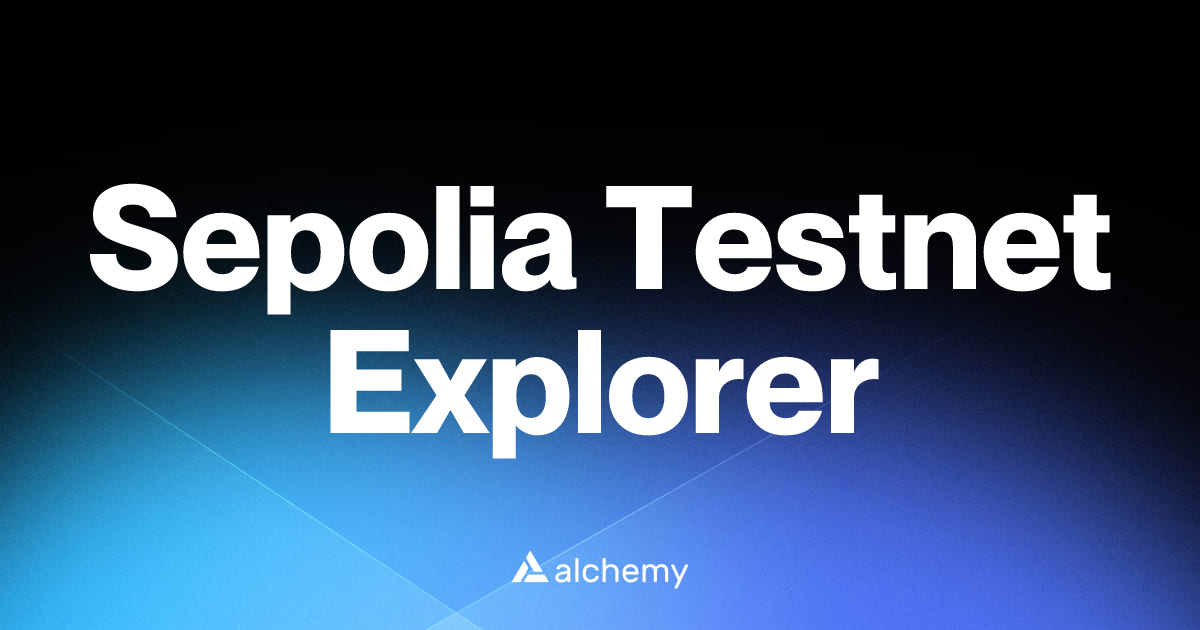 Sepolia Testnet Explorer - Web3 developer tools - Alchemy | Alchemy