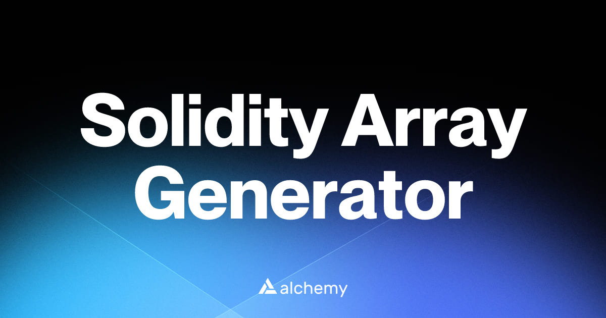 Solidity Array Generator - Solidity tools - Alchemy | Alchemy