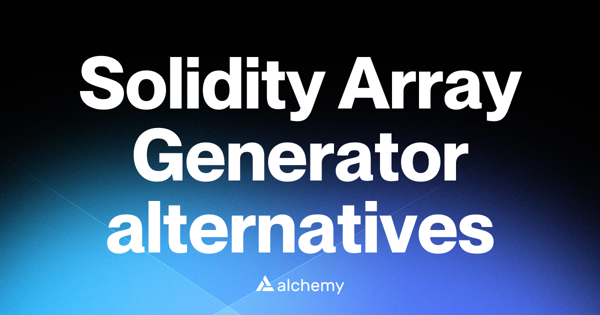 Find 34 Solidity Array Generator alternatives (2026) | Alchemy
