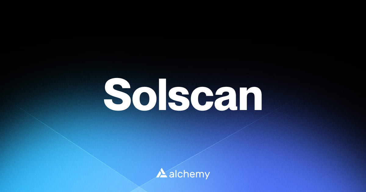 Solscan - Web3 Developer Tools - Alchemy
